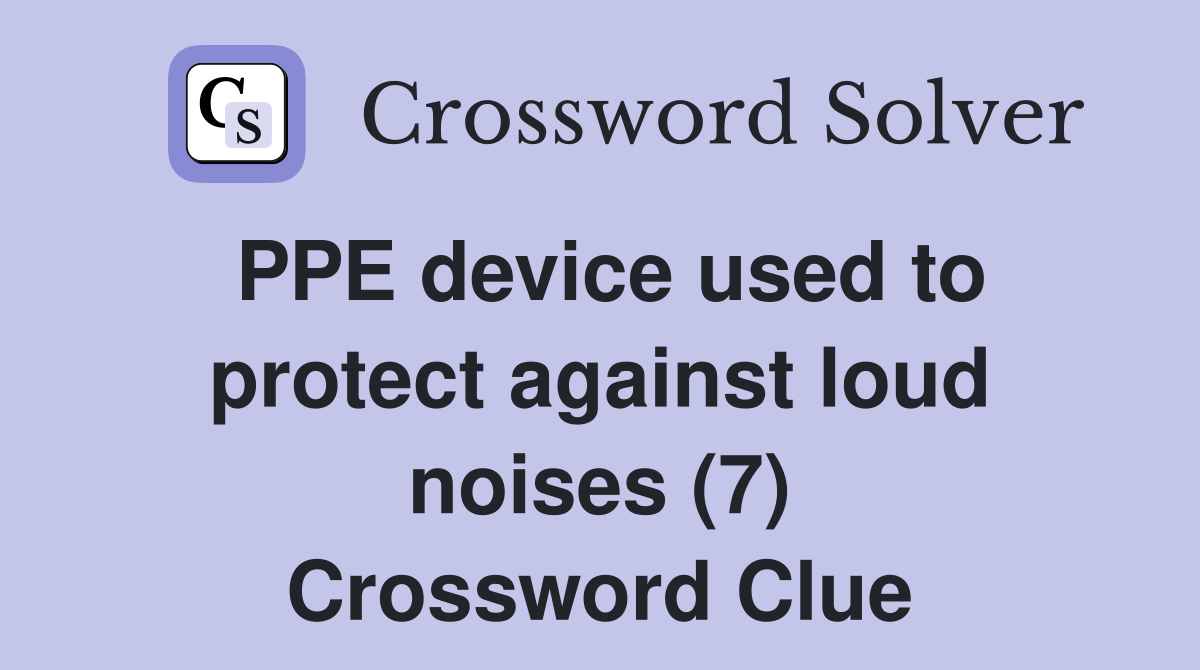 PPE device used to protect against loud noises (7) Crossword Clue